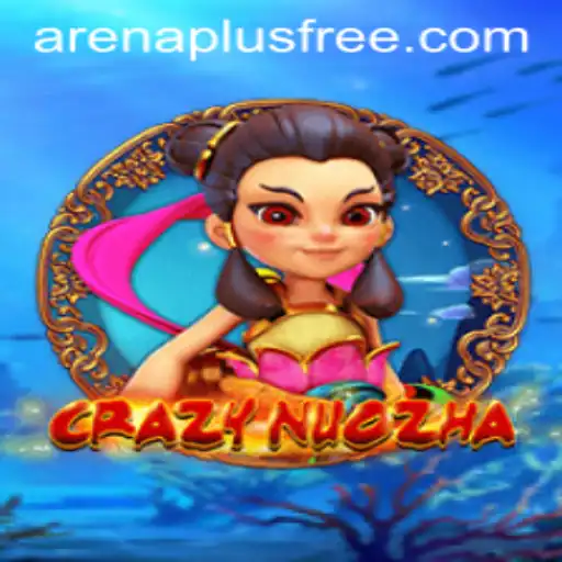 CrazyNuoZha: A Deep Dive into the Arenaplus Phenomenon